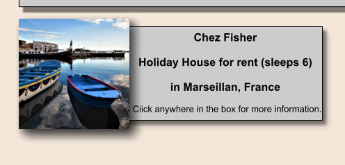 Chez Fisher  Holiday House for rent (sleeps 6)   in Marseillan, France Ciick anywhere in the box for more information.